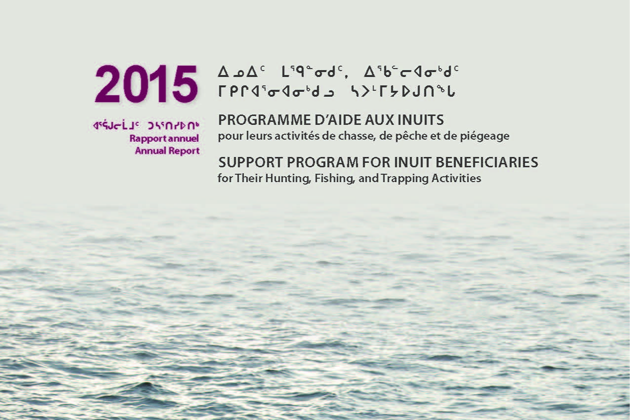 2015 Annual Report: Support Program for Inuit Beneficiaries for their Hunting, Fishing, and Trapping Activities